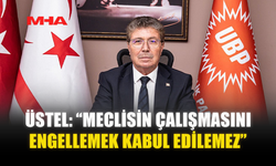 ÜSTEL: “MECLİSİN ÇALIŞMASINI ENGELLEMEK KABUL EDİLEMEZ”
