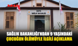 SAĞLIK BAKANLIĞI’NDAN 9 YAŞINDAKİ ÇOCUĞUN ÖLÜMÜYLE İLGİLİ AÇIKLAMA