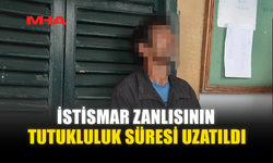 İSTİSMAR ZANLISININ TUTUKLULUK SÜRESİ UZATILDI