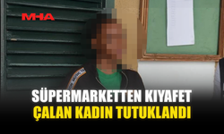 SÜPERMARKETTEN KIYAFET ÇALAN KADIN TUTUKLANDI