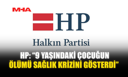 HP: “9 YAŞINDAKİ ÇOCUĞUN ÖLÜMÜ SAĞLIK KRİZİNİ GÖSTERDİ”