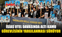 İSİAS OTEL DAVASINDA ALTI KAMU GÖREVLİSİNİN YARGILANMASI SÜRÜYOR