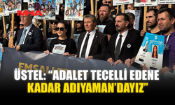 ÜSTEL: “ADALET TECELLİ EDENE KADAR ADIYAMAN’DAYIZ”