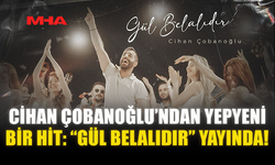 CİHAN ÇOBANOĞLU’NDAN YENİ BİR HİT: “GÜL BELALIDIR” YAYINDA!