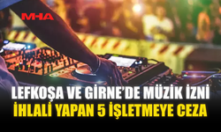 LEFKOŞA VE GİRNE’DE MÜZİK İZNİ İHLALİ YAPAN 5 İŞLETMEYE CEZA