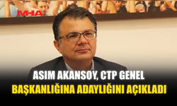 ASIM AKANSOY, CTP GENEL BAŞKANLIĞINA ADAYLIĞINI AÇIKLADI