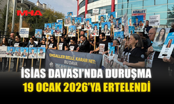 İSİAS DAVASI’NDA DURUŞMA 19 OCAK 2026’YA ERTELENDİ