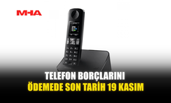 TELEFON BORÇLARINI ÖDEMEDE SON TARİH 19 KASIM
