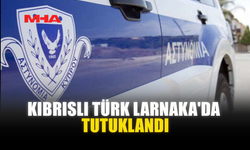 KIBRISLI TÜRK LARNAKA'DA TUTUKLANDI