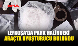 LEFKOŞA’DA PARK HALİNDEKİ ARAÇTA UY*ŞTURUCU BULUNDU