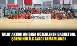 TALAT AKKOR ANISINA DÜZENLENEN BASKETBOL ŞÖLENİNİN İLK AYAĞI TAMAMLANDI
