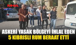 ASKERİ YASAK BÖLGEYİ İHLAL EDEN 5 KIBRISLI RUM BERAAT ETTİ
