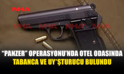 “PANZER” OPERASYONU'NDA OTEL ODASINDA TABANCA VE UY*ŞTURUCU BULUNDU