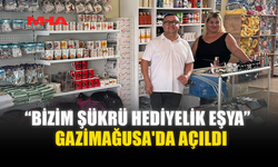 “BİZİM ŞÜKRÜ HEDİYELİK EŞYA” GAZİMAĞUSA'DA AÇILDI