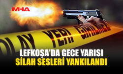 LEFKOŞA’DA GECE YARISI SİLAH SESLERİ YANKILANDI