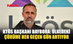 KTÖS BAŞKANI BAYBORA: ÜLKEDEKİ ÇÜRÜME HER GEÇEN GÜN ARTIYOR