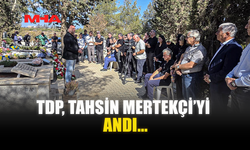 TDP, TAHSİN MERTEKÇİ’Yİ ANDI...