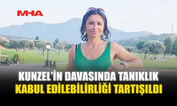 KUNZEL’İN DAVASINDA TANIKLIK KABUL EDİLEBİLİRLİĞİ TARTIŞILDI