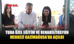 TUBA ÖZEL EĞİTİM VE REHABİLİTASYON MERKEZİ AÇILDI