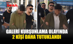 GALERİ KURŞUNLAMA OLAYINDA 2 KİŞİ DAHA TUTUKLANDI