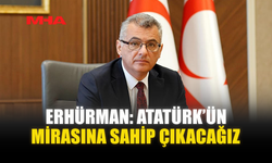 ERHÜRMAN: ATATÜRK’ÜN MİRASINA SAHİP ÇIKACAĞIZ