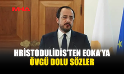 HRİSTODULİDİS’TEN EOKA’YA ÖVGÜ DOLU SÖZLER