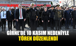 GİRNE’DE 10 KASIM NEDENİYLE TÖREN DÜZENLENDİ