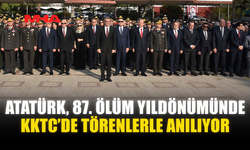 ATATÜRK, 87. ÖLÜM YILDÖNÜMÜNDE KKTC’DE TÖRENLERLE ANILIYOR