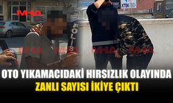 OTO YIKAMACIDAKİ HIRSIZLIK OLAYINDA ZANLI SAYISI İKİYE ÇIKTI
