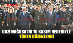 GAZİMAĞUSA’DA 10 KASIM NEDENİYLE TÖREN DÜZENLENDİ