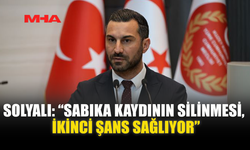 SOLYALI: “SABIKA KAYDININ SİLİNMESİ, İKİNCİ ŞANS SAĞLIYOR”