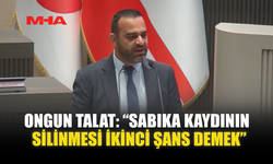 ONGUN TALAT: “SABIKA KAYDININ SİLİNMESİ İKİNCİ ŞANS DEMEK”
