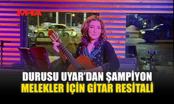 DURUSU UYAR’DAN ŞAMPİYON MELEKLER İÇİN GİTAR RESİTALİ