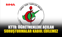 KTTB: ÖĞRETMENLERE AÇILAN SORUŞTURMALAR KABUL EDİLEMEZ