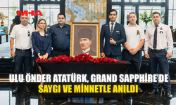 ULU ÖNDER ATATÜRK, GRAND SAPPHİRE’DE SAYGI VE MİNNETLE ANILDI