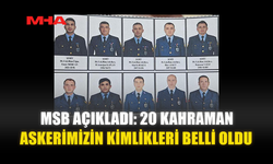 MSB AÇIKLADI: 20 KAHRAMAN ASKERİMİZİN KİMLİKLERİ BELLİ OLDU