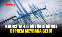 KIBRIS’TA 4.6 BÜYÜKLÜĞÜNDE DEPREM