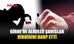 GİRNE'DE ALKOLLÜ ŞAHISLAR BİRBİRİNİ DARP ETTİ