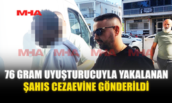 76 GRAM UY*ŞTURUCUYLA YAKALANAN ŞAHIS CEZAEVİNE GÖNDERİLDİ