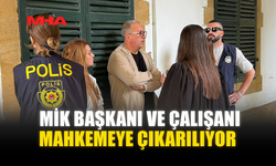 MİK BAŞKANI VE ÇALIŞANI MAHKEMEYE ÇIKARILIYOR