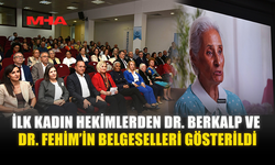 İLK KADIN HEKİMLERDEN DR. BERKALP VE DR. FEHİM’İN BELGESELLERİ GÖSTERİLDİ