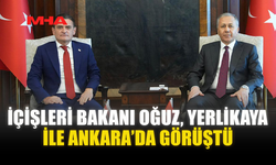 İÇİŞLERİ BAKANI OĞUZ, YERLİKAYA İLE ANKARA’DA GÖRÜŞTÜ