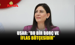 USAR: “BU BİR BORÇ VE İFLAS BÜTÇESİDİR”