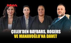 ÇELER’DEN BAYBARS‚ ROGERS VE MANAVOĞLU’NA DAVET