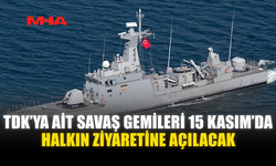 TDK’YA AİT SAVAŞ GEMİLERİ 15 KASIM’DA ZİYARETE AÇILACAK