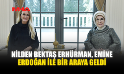 NİLDEN BEKTAŞ ERHÜRMAN, EMİNE ERDOĞAN İLE BİR ARAYA GELDİ