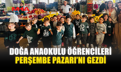 DOĞA ANAOKULU ÖĞRENCİLERİ PERŞEMBE PAZARI’NI GEZDİ