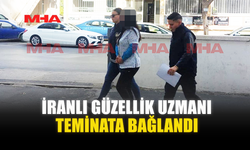 İRANLI GÜZELLİK UZMANI TEMİNATA BAĞLANDI
