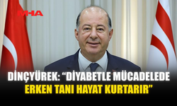 DİNÇYÜREK: “DİYABETLE MÜCADELEDE ERKEN TANI HAYAT KURTARIR”