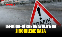 LEFKOŞA-GİRNE ANAYOLU’NDA ZİNCİRLEME KAZA